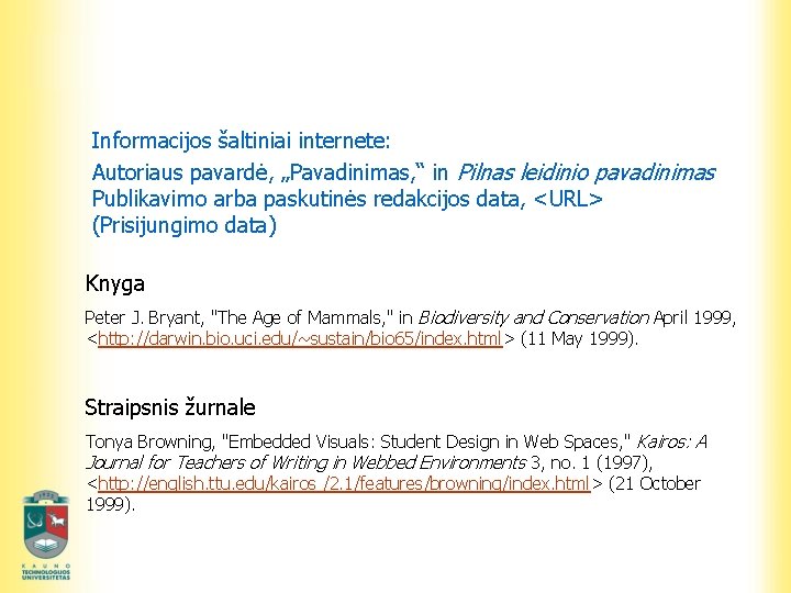 Informacijos šaltiniai internete: Autoriaus pavardė, „Pavadinimas, “ in Pilnas leidinio pavadinimas Publikavimo arba paskutinės
