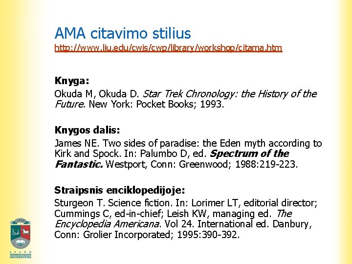 AMA citavimo stilius http: //www. liu. edu/cwis/cwp/library/workshop/citama. htm Knyga: Okuda M, Okuda D. Star