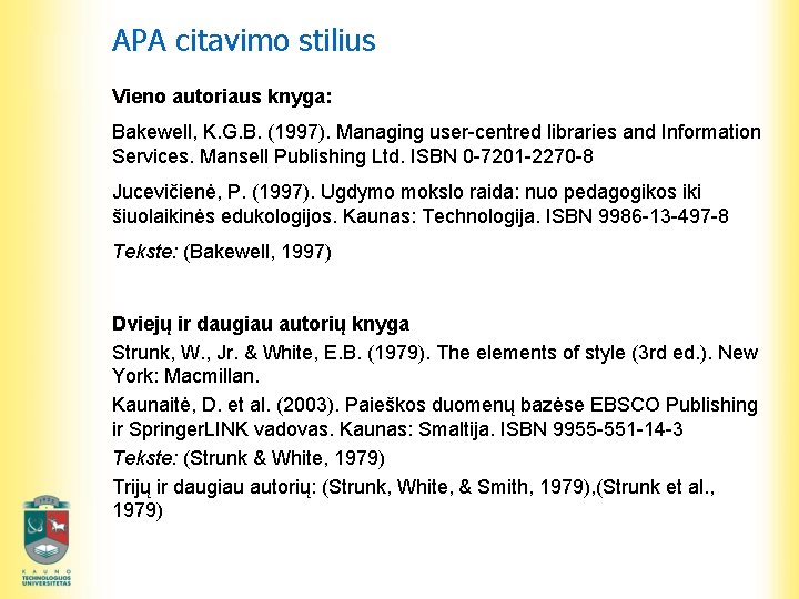 APA citavimo stilius Vieno autoriaus knyga: Bakewell, K. G. B. (1997). Managing user-centred libraries