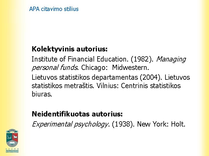 APA citavimo stilius Kolektyvinis autorius: Institute of Financial Education. (1982). Managing personal funds. Chicago: