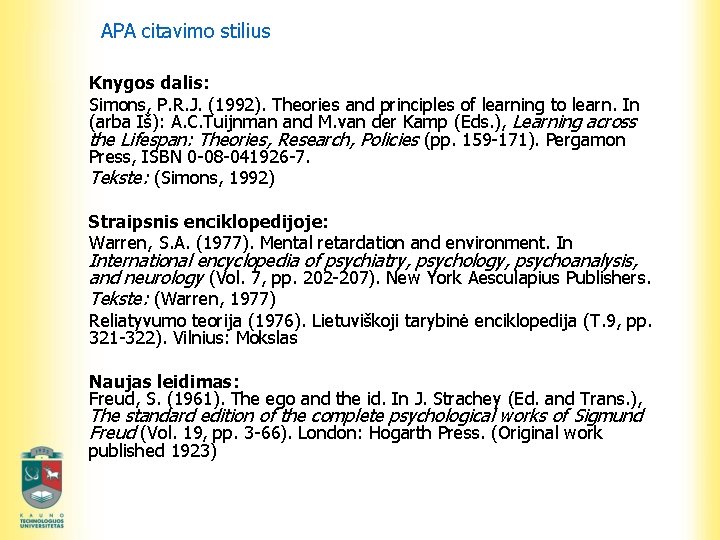 APA citavimo stilius Knygos dalis: Simons, P. R. J. (1992). Theories and principles of