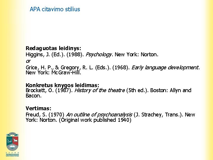 APA citavimo stilius Redaguotas leidinys: Higgins, J. (Ed. ). (1988). Psychology. New York: Norton.