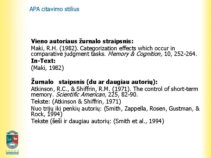 APA citavimo stilius Vieno autoriaus žurnalo straipsnis: Maki, R. H. (1982). Categorization effects which