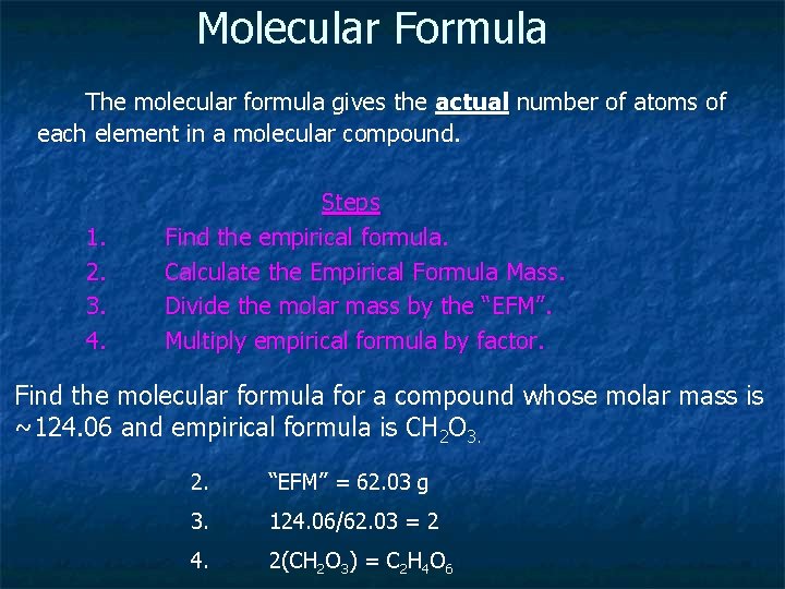 Molecular Formula The molecular formula gives the actual number of atoms of each element