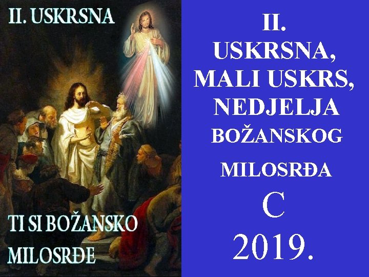 II. USKRSNA, MALI USKRS, NEDJELJA BOŽANSKOG MILOSRĐA C 2019. 