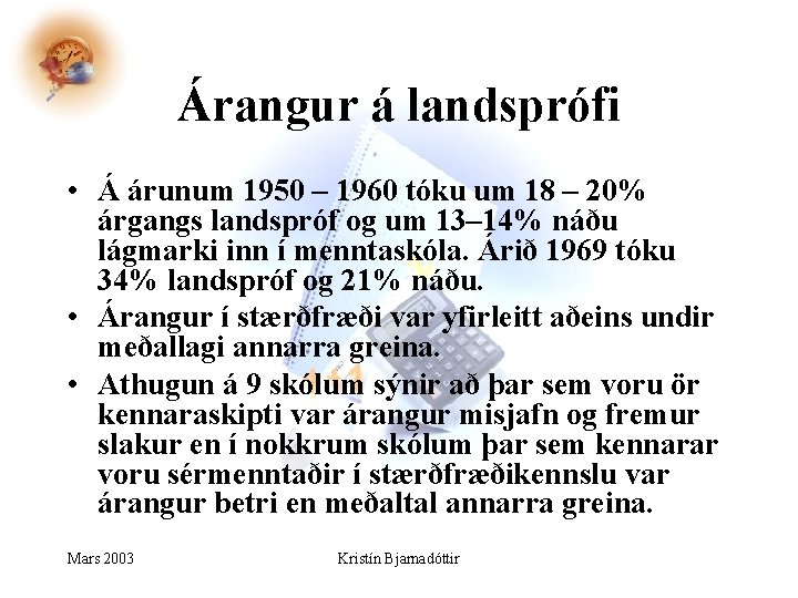 Árangur á landsprófi • Á árunum 1950 – 1960 tóku um 18 – 20% Árangur á landsprófi • Á árunum 1950 – 1960 tóku um 18 – 20%