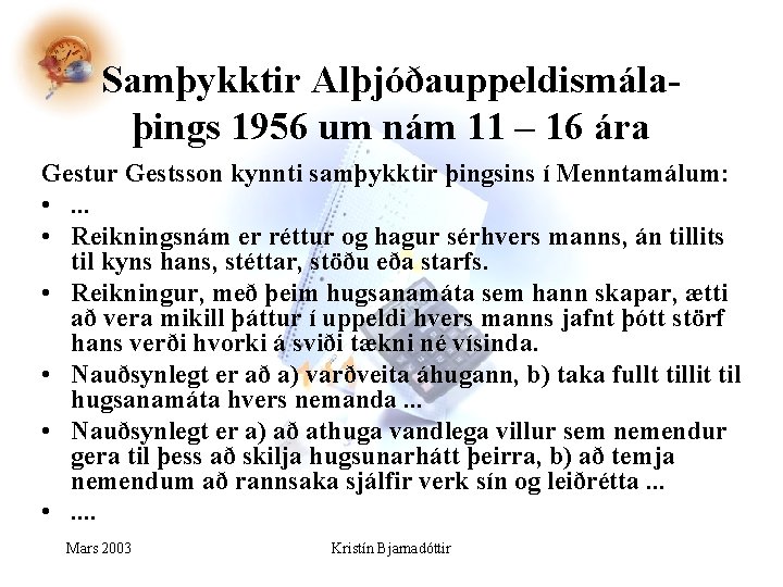 Samþykktir Alþjóðauppeldismálaþings 1956 um nám 11 – 16 ára Gestur Gestsson kynnti samþykktir þingsins Samþykktir Alþjóðauppeldismálaþings 1956 um nám 11 – 16 ára Gestur Gestsson kynnti samþykktir þingsins