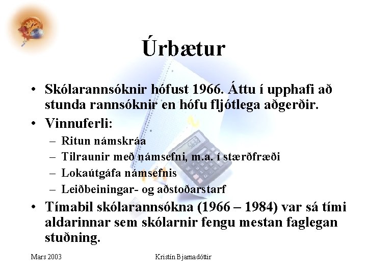 Úrbætur • Skólarannsóknir hófust 1966. Áttu í upphafi að stunda rannsóknir en hófu fljótlega Úrbætur • Skólarannsóknir hófust 1966. Áttu í upphafi að stunda rannsóknir en hófu fljótlega