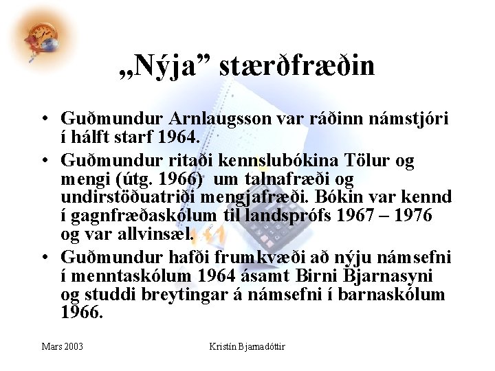 , , Nýja” stærðfræðin • Guðmundur Arnlaugsson var ráðinn námstjóri í hálft starf 1964.