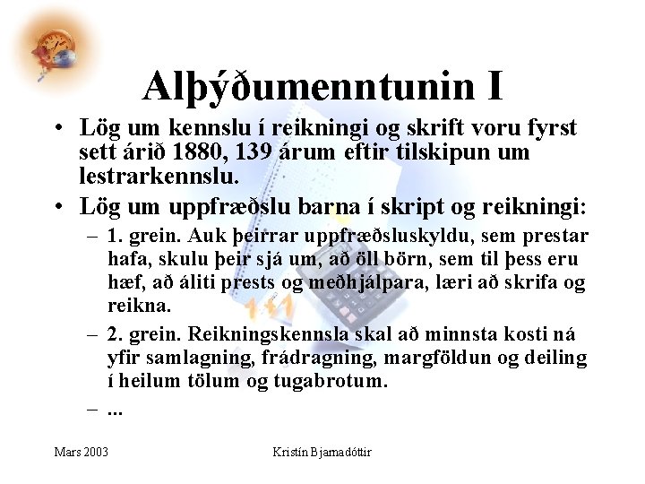 Alþýðumenntunin I • Lög um kennslu í reikningi og skrift voru fyrst sett árið Alþýðumenntunin I • Lög um kennslu í reikningi og skrift voru fyrst sett árið