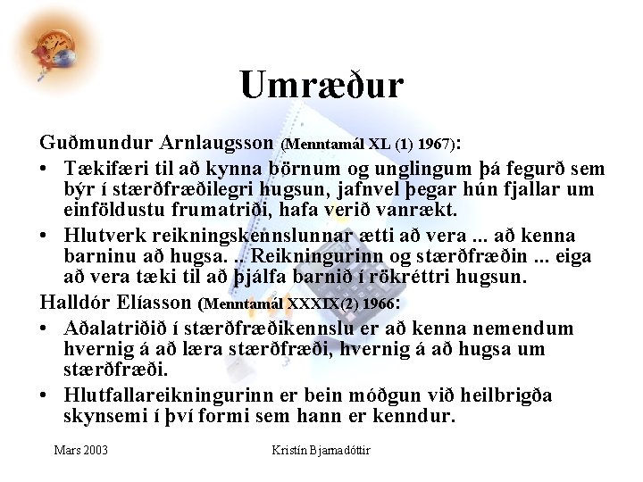 Umræður Guðmundur Arnlaugsson (Menntamál XL (1) 1967): • Tækifæri til að kynna börnum og