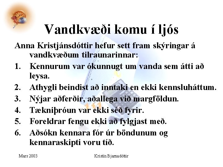 Vandkvæði komu í ljós Anna Kristjánsdóttir hefur sett fram skýringar á vandkvæðum tilraunarinnar: 1. Vandkvæði komu í ljós Anna Kristjánsdóttir hefur sett fram skýringar á vandkvæðum tilraunarinnar: 1.