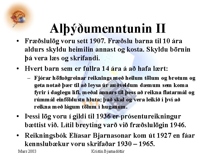 Alþýðumenntunin II • Fræðslulög voru sett 1907. Fræðslu barna til 10 ára aldurs skyldu Alþýðumenntunin II • Fræðslulög voru sett 1907. Fræðslu barna til 10 ára aldurs skyldu