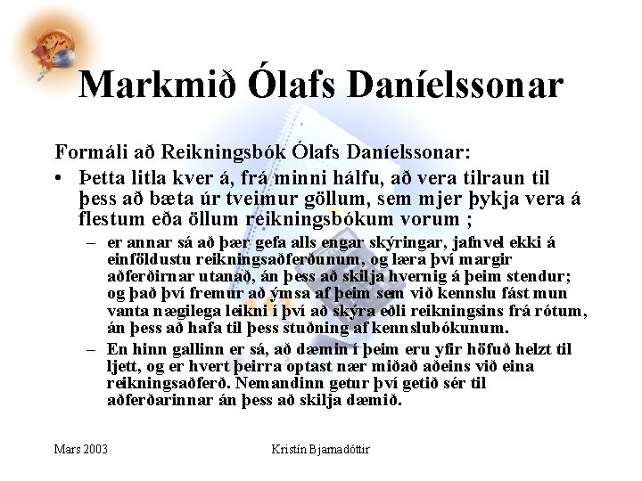 Markmið Ólafs Daníelssonar Formáli að Reikningsbók Ólafs Daníelssonar: • Þetta litla kver á, frá