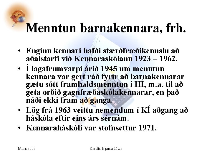 Menntun barnakennara, frh. • Enginn kennari hafði stærðfræðikennslu að aðalstarfi við Kennaraskólann 1923 – Menntun barnakennara, frh. • Enginn kennari hafði stærðfræðikennslu að aðalstarfi við Kennaraskólann 1923 –