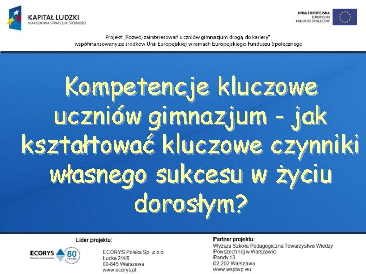 Kompetencje kluczowe uczniów gimnazjum - jak kształtować kluczowe czynniki własnego sukcesu w życiu dorosłym?