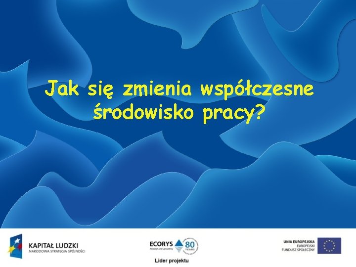 Jak się zmienia współczesne środowisko pracy? 