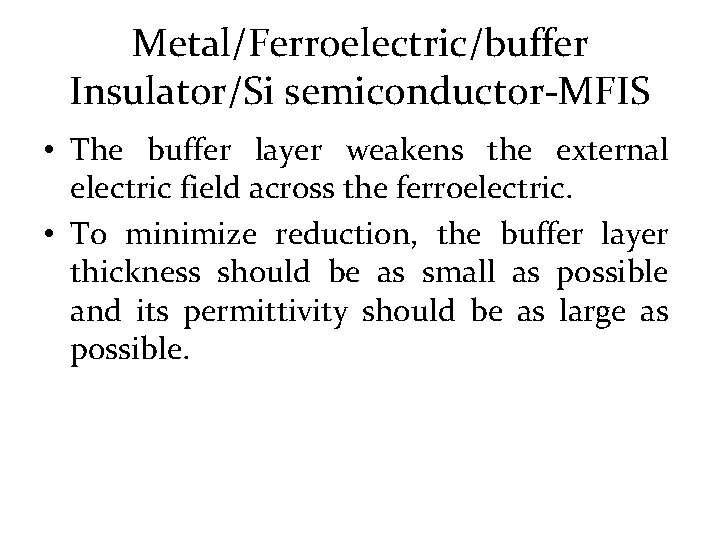 Metal/Ferroelectric/buffer Insulator/Si semiconductor-MFIS • The buffer layer weakens the external electric field across the