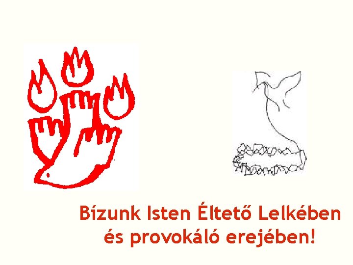Bízunk Isten Éltető Lelkében és provokáló erejében! 
