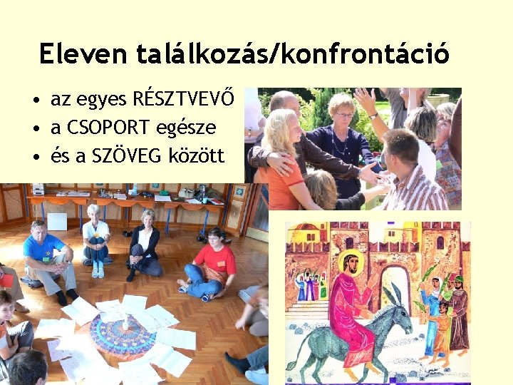 Eleven találkozás/konfrontáció • az egyes RÉSZTVEVŐ • a CSOPORT egésze • és a SZÖVEG