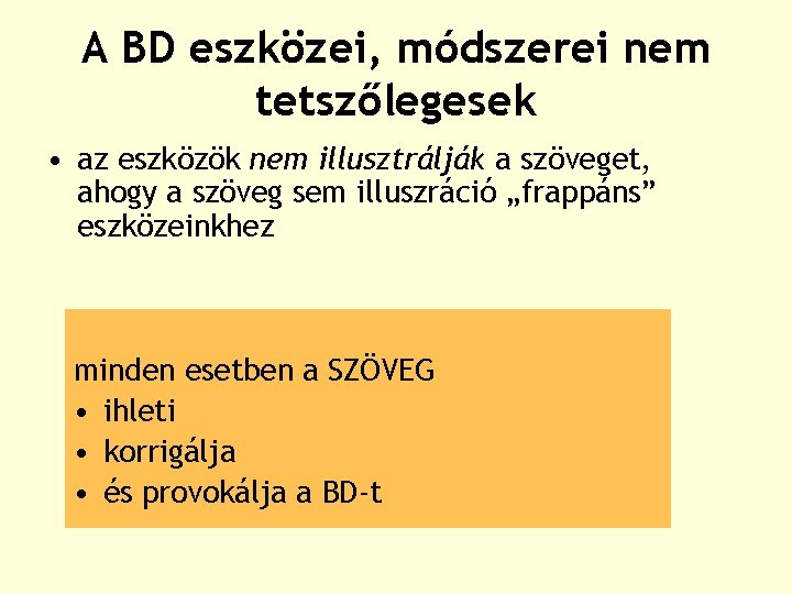 A BD eszközei, módszerei nem tetszőlegesek • az eszközök nem illusztrálják a szöveget, ahogy