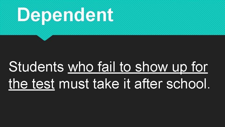 Dependent Students who fail to show up for the test must take it after