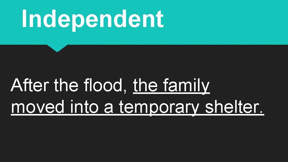 Independent After the flood, the family moved into a temporary shelter. 