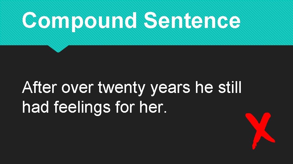 Compound Sentence After over twenty years he still had feelings for her. 