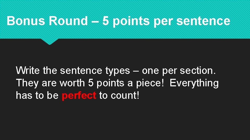 Bonus Round – 5 points per sentence Write the sentence types – one per
