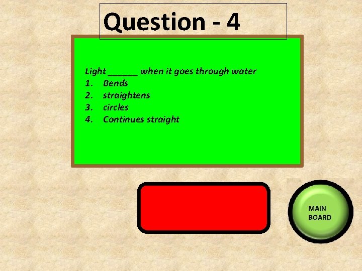 Question - 4 Light ______ when it goes through water 1. Bends 2. straightens