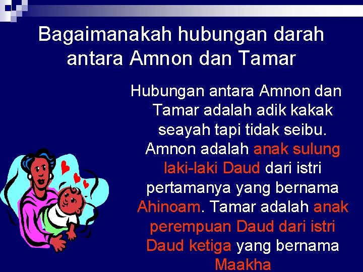 Bagaimanakah hubungan darah antara Amnon dan Tamar Hubungan antara Amnon dan Tamar adalah adik