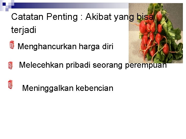 Catatan Penting : Akibat yang bisa terjadi Menghancurkan harga diri Melecehkan pribadi seorang perempuan