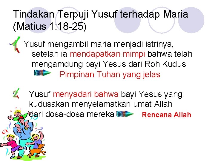 Tindakan Terpuji Yusuf terhadap Maria (Matius 1: 18 -25) Yusuf mengambil maria menjadi istrinya,