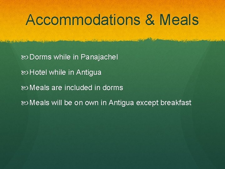 Accommodations & Meals Dorms while in Panajachel Hotel while in Antigua Meals are included