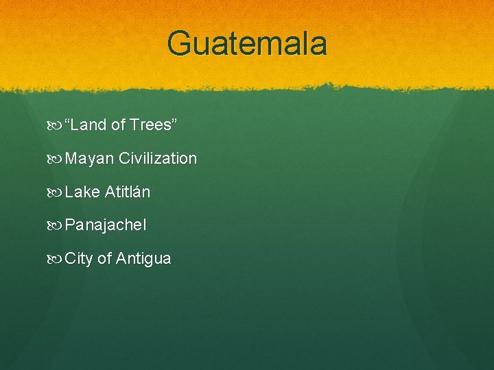 Guatemala “Land of Trees” Mayan Civilization Lake Atitlán Panajachel City of Antigua 