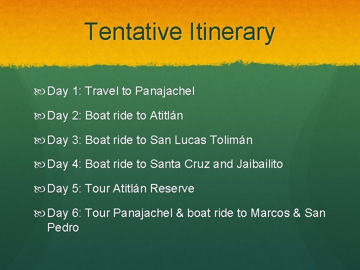 Tentative Itinerary Day 1: Travel to Panajachel Day 2: Boat ride to Atitlán Day