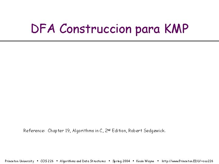 DFA Construccion para KMP Reference: Chapter 19, Algorithms in C, 2 nd Edition, Robert