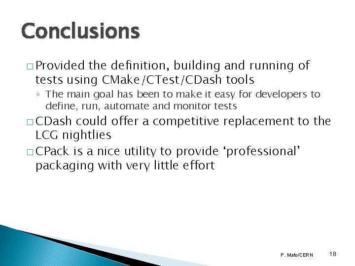 Conclusions � Provided the definition, building and running of tests using CMake/CTest/CDash tools ◦ Conclusions � Provided the definition, building and running of tests using CMake/CTest/CDash tools ◦