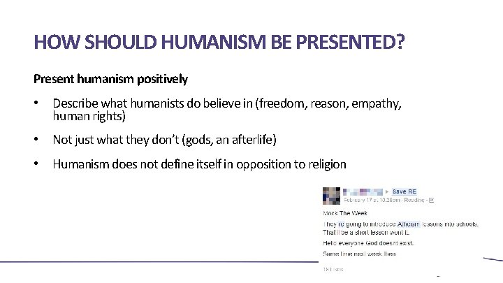 HOW SHOULD HUMANISM BE PRESENTED? Present humanism positively • Describe what humanists do believe