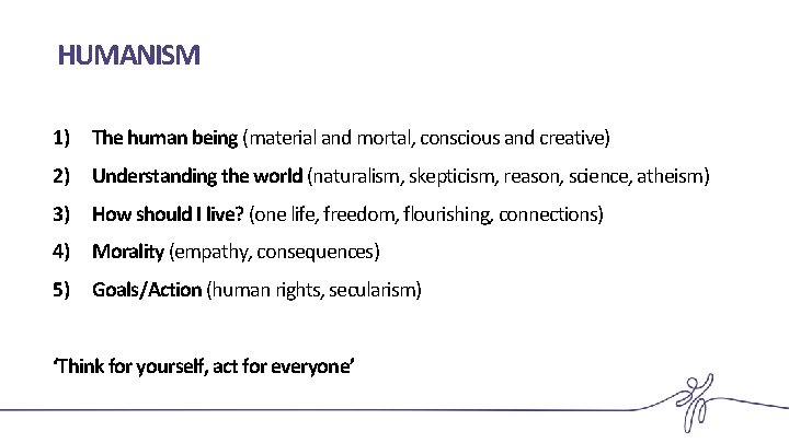 HUMANISM 1) The human being (material and mortal, conscious and creative) 2) Understanding the