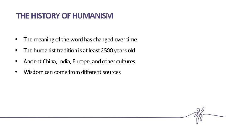 THE HISTORY OF HUMANISM • The meaning of the word has changed over time