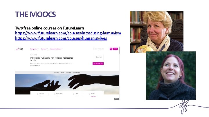 THE MOOCS Two free online courses on Future. Learn https: //www. futurelearn. com/courses/introducing-humanism https: