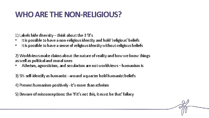 WHO ARE THE NON-RELIGIOUS? 1) Labels hide diversity – think about the 3 ‘B’s