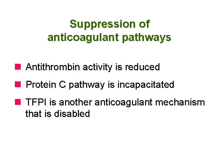 Suppression of anticoagulant pathways n Antithrombin activity is reduced n Protein C pathway is