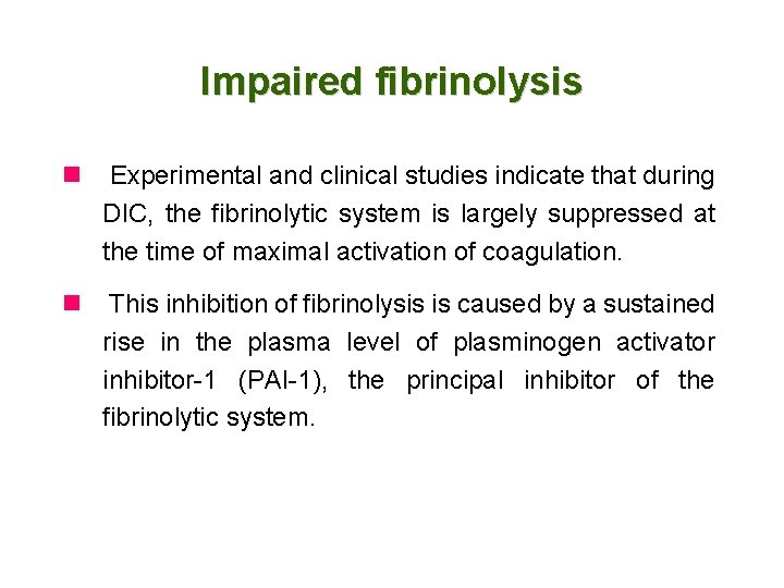 Impaired fibrinolysis n Experimental and clinical studies indicate that during DIC, the fibrinolytic system