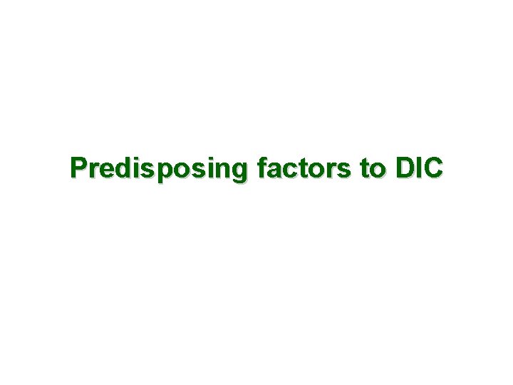 Predisposing factors to DIC 