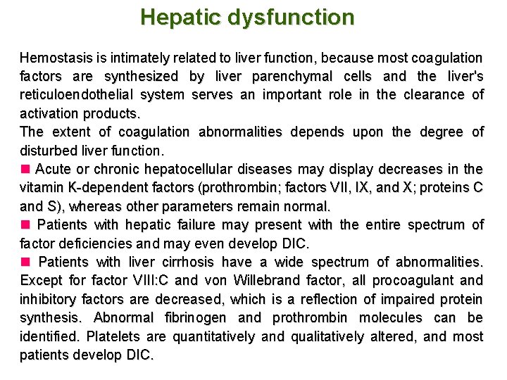 Hepatic dysfunction Hemostasis is intimately related to liver function, because most coagulation factors are