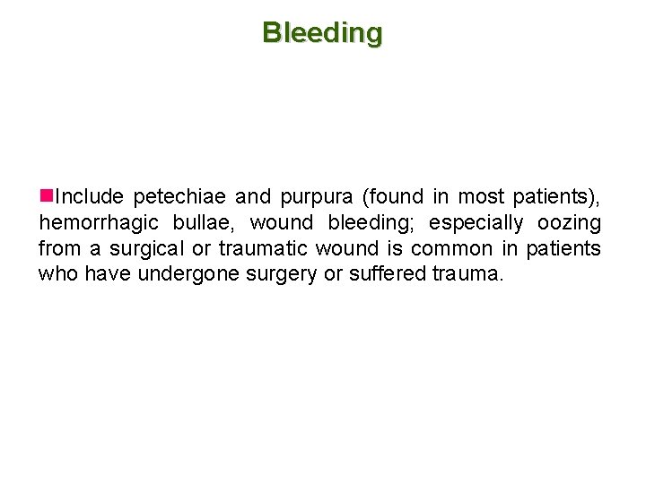Bleeding n. Include petechiae and purpura (found in most patients), hemorrhagic bullae, wound bleeding;