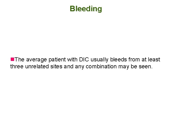 Bleeding n. The average patient with DIC usually bleeds from at least three unrelated