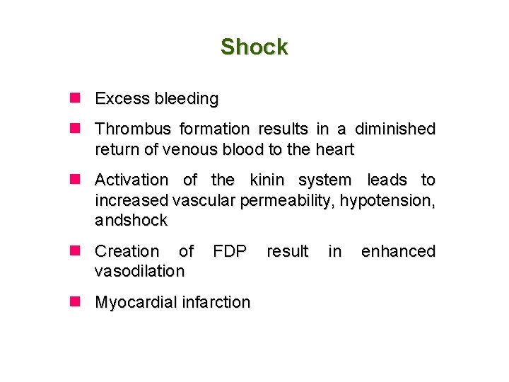 Shock n Excess bleeding n Thrombus formation results in a diminished return of venous